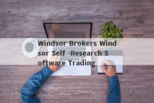 Windsor Brokers Windsor Self -Research Software Trading