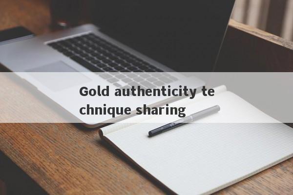 Gold authenticity technique sharing