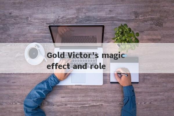 Gold Victor's magic effect and role